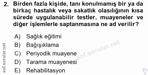 2. soru: Birden fazla kişide, tanı konulmamış bir ya da birkaç hastalık veya sakatlık olasılığının kısa sürede uygulanabilir t…