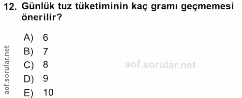 12. soru: Günlük tuz tüketiminin kaç gramı geçmemesi önerilir? A) 6 B) 7 C) 8 D) 9 E) 10