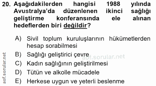 20. soru: Aşağıdakilerden hangisi 1988 yılında Avustralya'da düzenlenen ikinci sağlığı geliştirme konferansında ele alınan hede…