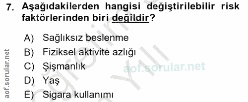 7. soru: Aşağıdakilerden hangisi değiştirilebilir risk faktörlerinden biri değildir? A) Sağlıksız beslenme B) Fiziksel aktivit…