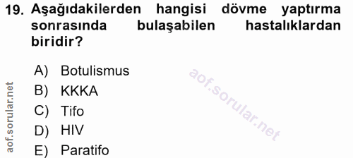 19. soru: Aşağıdakilerden hangisi dövme yaptırma sonrasında bulaşabilen hastalıklardan biridir? A) Botulismus B) KKKA C) Tifo D…