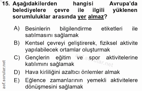 15. soru: Aşağıdakilerden hangisi Avrupa'da belediyelere çevre ile ilgili yüklenen sorumluluklar arasında yer almaz? A) Besinle…