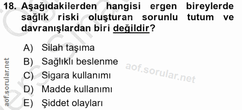 18. soru: Aşağıdakilerden hangisi ergen bireylerde sağlık riski oluşturan sorunlu tutum ve davranışlardan biri değildir? A) Sil…
