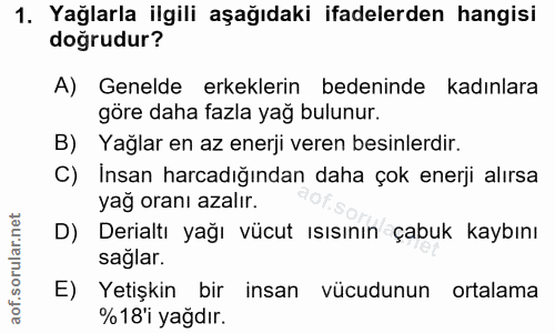 1. soru: Yağlarla ilgili aşağıdaki ifadelerden hangisi doğrudur? A) Genelde erkeklerin bedeninde kadınlara göre daha fazla yağ…