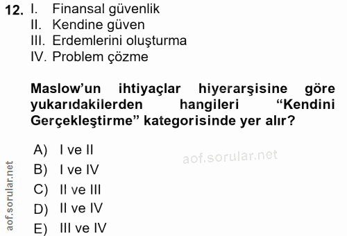 12. soru: l. Finansal güvenlik Il. Kendine güven IlI. Erdemlerini oluşturma IV. Problem çözme Maslow'un ihtiyaçlar hiyerarşisin…