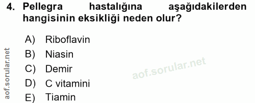 4. soru: Pellegra hastalığına aşağıdakilerden hangisinin eksikliği neden olur? A) Riboflavin B) Niasin Demir D) C vitamini E)…
