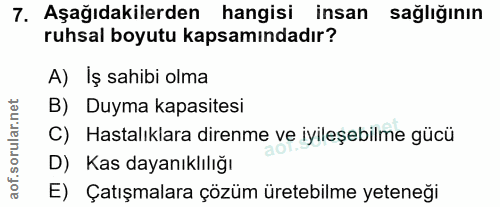 7. soru: Aşağıdakilerden hangisi insan sağlığının ruhsal boyutu kapsamındadır? A) Iş sahibi olma B) Duyma kapasitesi C) Hastal…