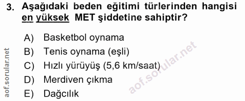 3. soru: Aşağıdaki beden eğitimi türlerinden hangisi en yüksek MET şiddetine sahiptir? A) Basketbol oynama B) Tenis oynama (eş…