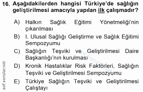 16. soru: Aşağıdakilerden hangisi Türkiye'de sağlığın geliştirilmesi amacıyla yapılan ilk çalışmadır? A) Halkın Sağlık Eğitimi…
