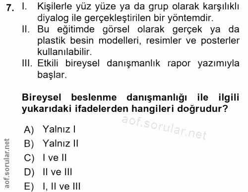7. soru: I. Kişilerle yüz yüze ya da grup olarak karşılıklı diyalog ile gerçekleştirilen bir yöntemdir. II. Bu eğitimde görsel…