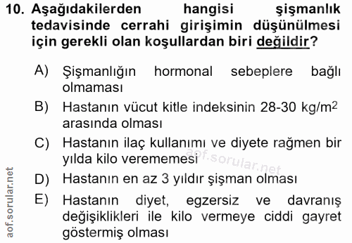 10. soru: Aşağıdakilerden hangisi şişmanlık tedavisinde cerrahi girişimin düşünülmesi için gerekli olan koşullardan biri değild…