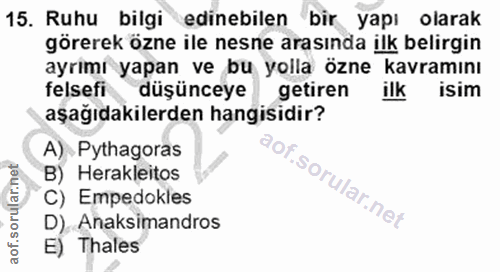 15. soru: Ruhu bilgi edinebilen bir yapı olarak görerek özne ile nesne arasında ilk belirgin felsefi ayrımı yapan ve bu yolla ö…