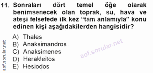 11. soru: Sonraları dört temel öğe olarak benimsenecek olan toprak, su, hava ve ateşi felsefede ilk kez "tam anlamıyla" konu ed…