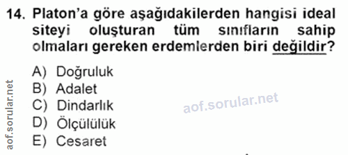 14. soru: Platon'a göre aşağıdakilerden hangisi ideal siteyi oluşturan tüm sinıfların sahip olmaları gereken erdemlerden biri d…