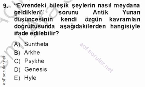 9. soru: "Evrendeki bileşik şeylerin nasıl meydana geldikleri" sorunu Antik Yunan düşüncesinin kendi özgün kavramları doğrultu…