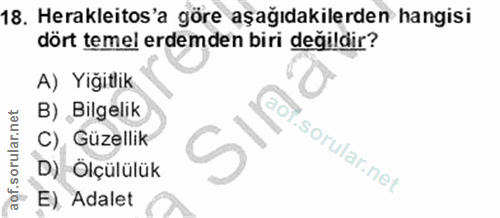 18. soru: Herakleitos'a göre aşağıdakilerden hangisi dört temel erdemden biri degıldir? A) Yiğitlik B) Bilgelik C), Güzellik D)…