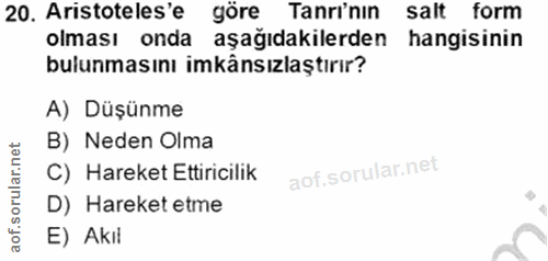 20. soru: Aristoteles'e göre Tanri'nın salt form olması onda aşağıdakilerden hangisinin bulunmasını imkânsızlaştırır? A) Düşünm…