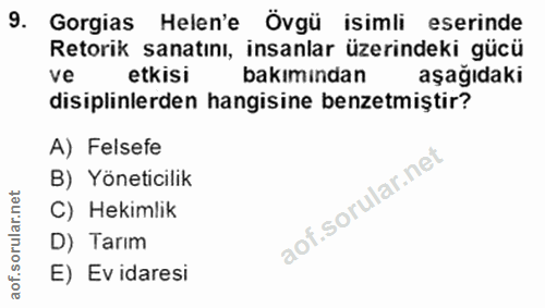 9. soru: Gorgias Helen'e Övgü isimli eserinde Retorik sanatını, insanlar üzerindeki gücü ve etkisi bakımından aşağıdaki disipl…