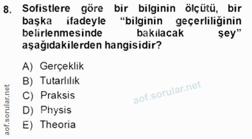 8. soru: Sofistlere göre bir bilginin ölçütü, bir belirlenmesinde belirlenmesinde biğakıac geçerliliğinin bakılacak aşağıdakil…