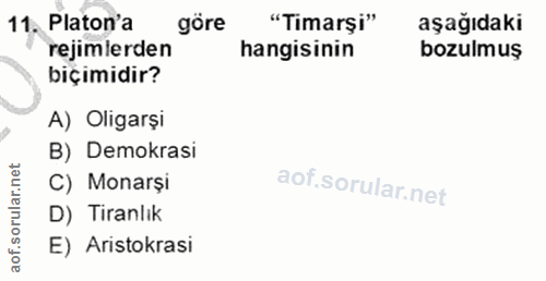 11. soru: Platon'a göre "Timarşi" aşağıdaki rejimlerden hangisinin bozulmuş biçimidir? A) Oligarși B) Demokrasi C) Monarși D) T…
