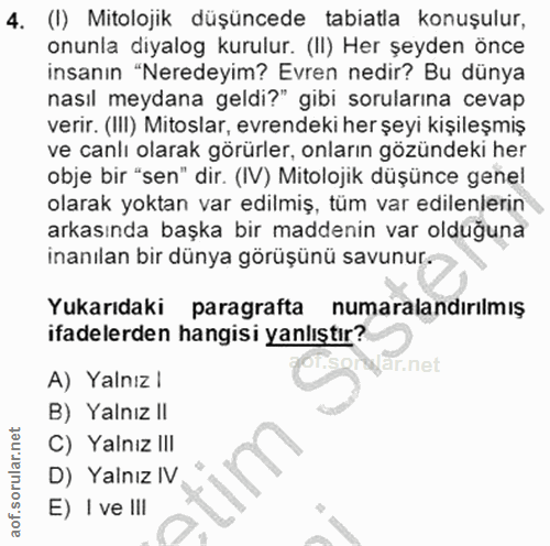 4. soru: (I) Mitolojik düşüncede tabiatla konuşulur, onunla diyalog kurulur. (II) Her şeyden önce insanın "Neredeyim? Evren ne…