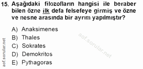 15. soru: Aşağıdaki filozofların hangisi ile beraber bilen özne ilk defa felsefeye girmiş ve özne ve nesne arasında bir ayrım y…