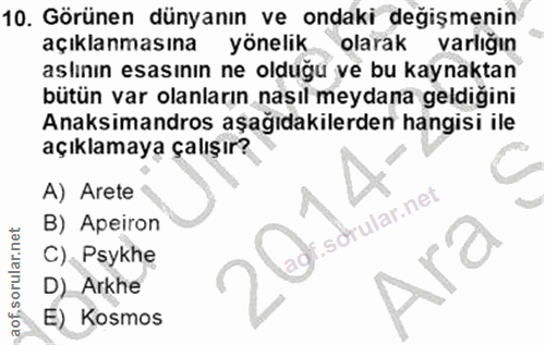 10. soru: Görünen dünyanın ve ondaki değişmenin açıklanmasına yönelik olarak varlığın aslının esasının ne olduğu ve bu kaynakta…