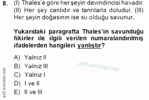 8. soru: (I) hales'e göre her şeyin devindiricisi havadır. (II) Her şey canlıdır ve tanrılarla doludur. (III) Her şeyin doğası…
