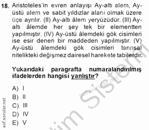 18. soru: Aristoteles in evren anlayışı Ay-altı alem, Ay- üstü alem ve sabit yıldızlar alanı olmak üzere üçe ayrılır. (II) Ay-a…