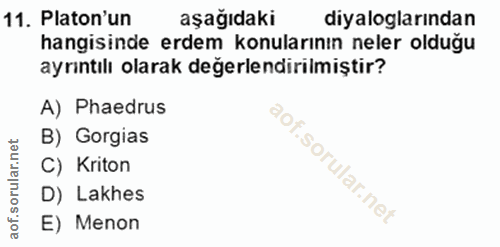 11. soru: Platon'un aşağıdaki diyaloglarından hangisinde erdem konularının neler olduğu ayrıntılı olarak değerlendirilmiştir? A…