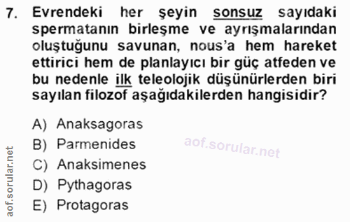 7. soru: Evrendeki her şeyin sonsuz sayıdaki spermatanın birleşme ve ayrışmalarından oluştuğunu savunan, nous'a hem hareket et…