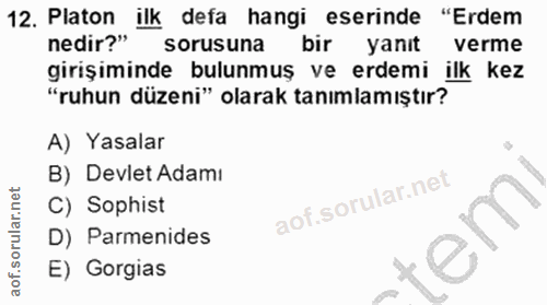 12. soru: Platon ilk defa hangi eserinde "Erdem nedir?" " sorusuna bir yanıt verme girişiminde bulunmuş ve erdemi ilk kez "ruhu…