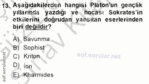 13. soru: Aşağıdakilerden hangisi Platon'un gençlik yıllarında yazdığı ve hocası Sokrates'in etkilerini doğrudan yansıtan eserl…
