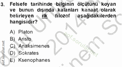 3. soru: Felsefe tarihinde bilginin ölçütünü koyan ve bunun dışında kalanları kanaat olarak belirleyen ilk filozof aşağıdakile…
