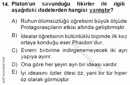 14. soru: Platon'un savunduğu fikirler ile ilgili aşağıdaki ifadelerden hangisi yaniıştır? A) Ruhun ölümsüzlüğü öğretisini büyü…