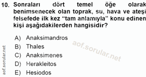 10. soru: Sonraları dört temel öğe olarak benimsenecek olan toprak, su, hava ve ateși felsefede ilk kez "tam anlamıyla" konu ed…