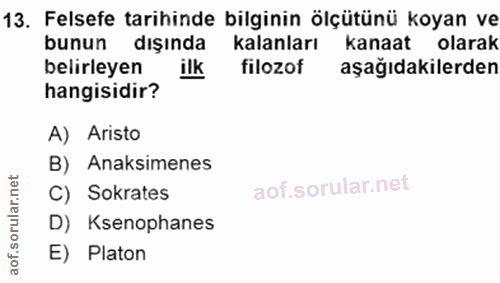13. soru: Felsefe tarihinde bilginin ölçütünü koyan ve bunun dışında kalanları kanaat olarak belirleyen ilk filozof aşağıdakile…