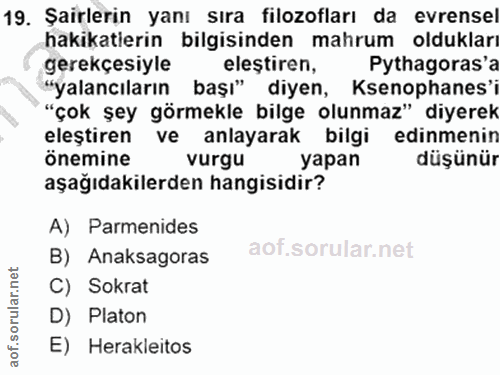 19. soru: Şairlerin yanı sıra filozofları da evrensel hakikatlerin bilgisinden mahrum oldukları gerekçesiyle elestiren, Pythago…