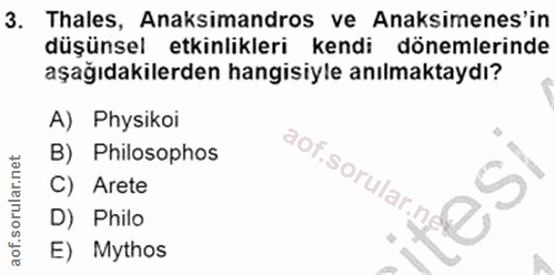 3. soru: Thales, Anaksimandros ve Anaksimenes'in düşünsel etkinlikleri kendi dönemlerinde aşağıdakilerden hangisiyle anılmakta…