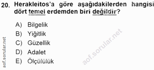 20. soru: Herakleitos'a göre aşağıdakilerden hangisi dört temel erdemden biri değildir? A) Bilgelik B) Yiğitlik C) Güzellik D)…