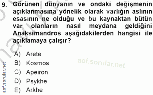 9. soru: Görünen dünyanın ve ondaki değişmenin açıklanmasına yönelik olarak varlığın aslının esasının ne olduğu ve bu kaynakta…