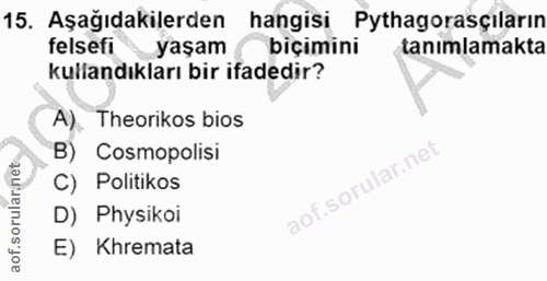 15. soru: Aşağıdakilerden hangisi Pythagorasçilarin felsefi yaşam biçimini tanımlamakta kullandıkları bir ifadedir? A). . Theor…