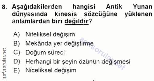 8. soru: Aşağıdakilerden hangisi Antik Yunan dünyasında kinesis sözcüğüne yüklenen anlamlardan biri değildir? A) Niteliksel de…
