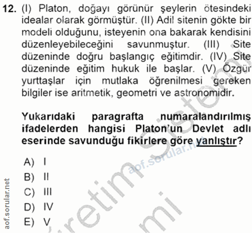 12. soru: (I) Platon, doğayı görünür şeylerin ötesindeki idealar olarak görmüştür. (II) Adil sitenin gökte bir modeli olduğunu,…