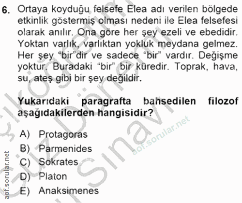 6. soru: Ortaya koyduğu felsefe Elea adı verilen bölgede etkinlik göstermiş olması nedeni ile Elea felsefesi olarak anılır. On…