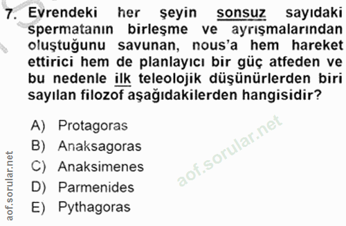 7. soru: Evrendeki her şeyin sonsuz sayıdaki spermatanın birleşme ve ayrışmalarından oluştuğunu savunan, nous'a hem hareket et…