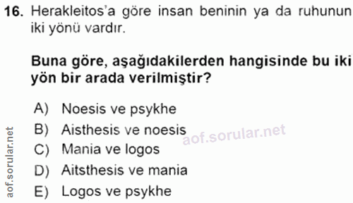 16. soru: Herakleitos'a göre insan beninin ya da ruhunun iki yönü vardır. Buna göre, aşağıdakilerden hangisinde bu iki yön bir…