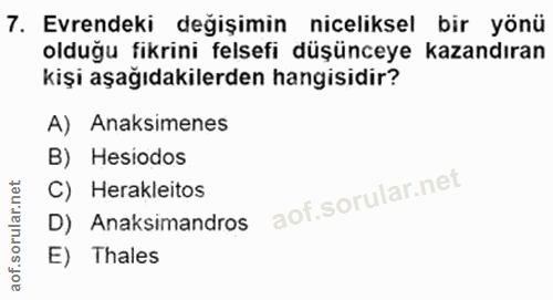 7. soru: Evrendeki değişimin niceliksel bir yönü olduğu fikrini felsefi düşünceye kazandıran kişi aşağıdakilerden hangisidir?…