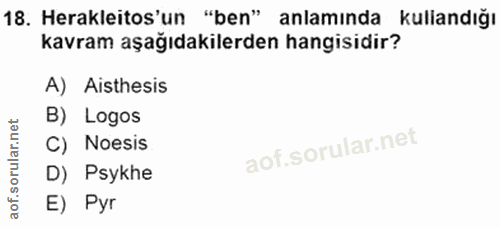 18. soru: Herakleitos'un "ben" anlamında kullandığı kavram aşağıdakilerden hangisidir? A) Aisthesis B) Logos rular.n C) Noesis…