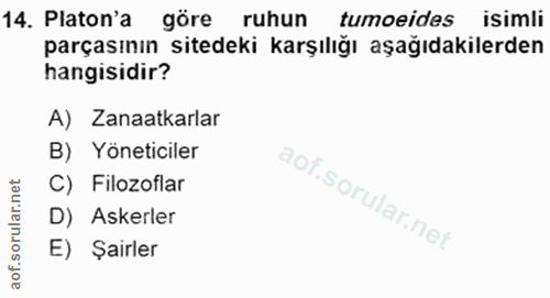 14. soru: Platon'a göre ruhun tumoeides isimli parçasının sitedeki karşılığı aşağıdakilerden hangisidir? A) Zanaatkarlar B) Yön…